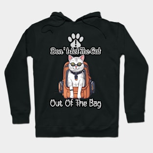 Don't let the cat out of the bag Hoodie